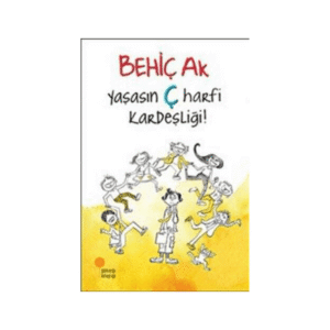 Yaşasın Ç Harfi Kardeşliği! - Behiç Ak | Günışığı Kitaplığı
